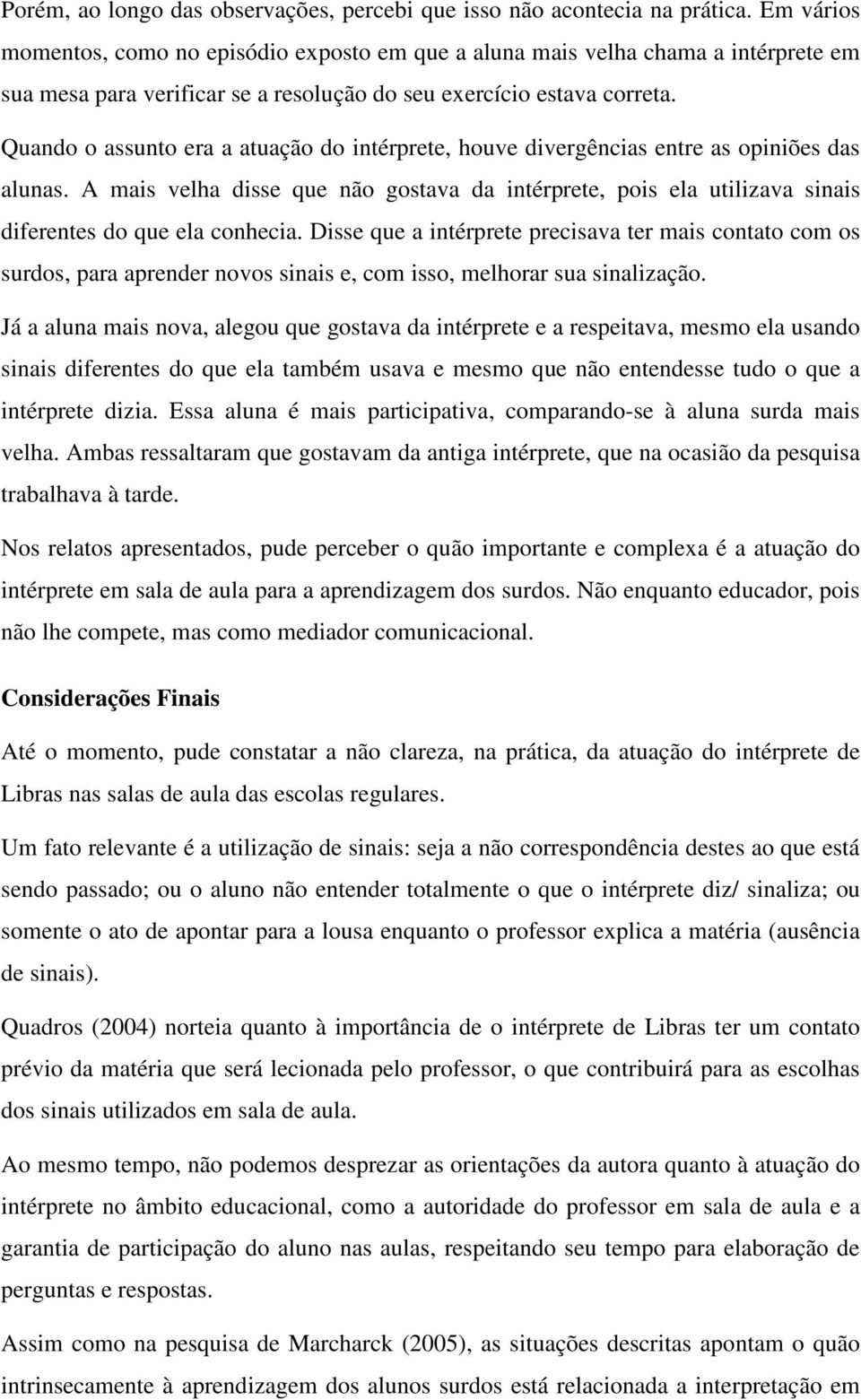 Quando o assunto era a atuação do intérprete, houve divergências entre as opiniões das alunas.