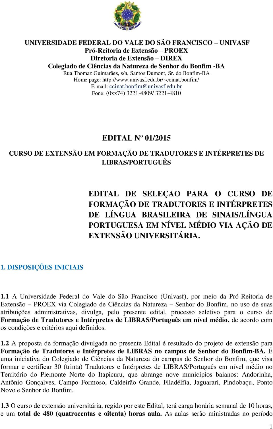 1 A Universidade Federal do Vale do São Francisco (Univasf), por meio da Pró-Reitoria de Extensão PROEX via Colegiado de Ciências da Natureza Senhor do Bonfim, no uso de suas atribuições