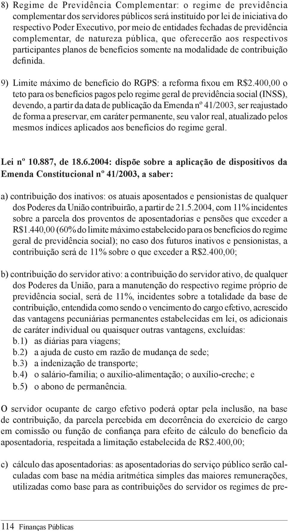 9) Limite máximo de benefício do RGPS: a reforma fixou em R$2.