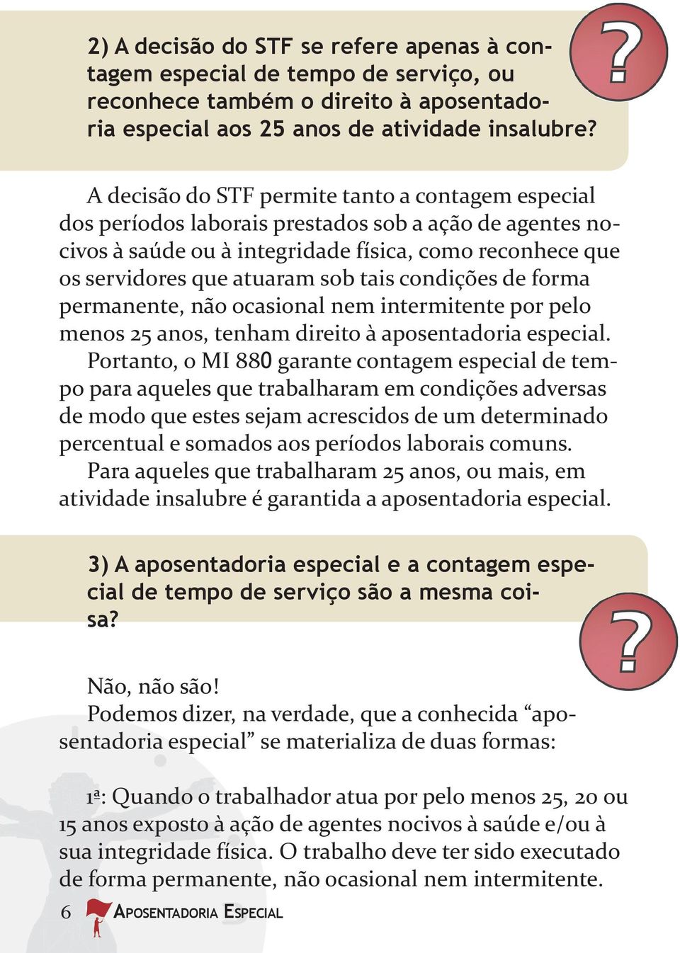 condições de forma permanente, não ocasional nem intermitente por pelo menos 25 anos, tenham direito à aposentadoria especial.