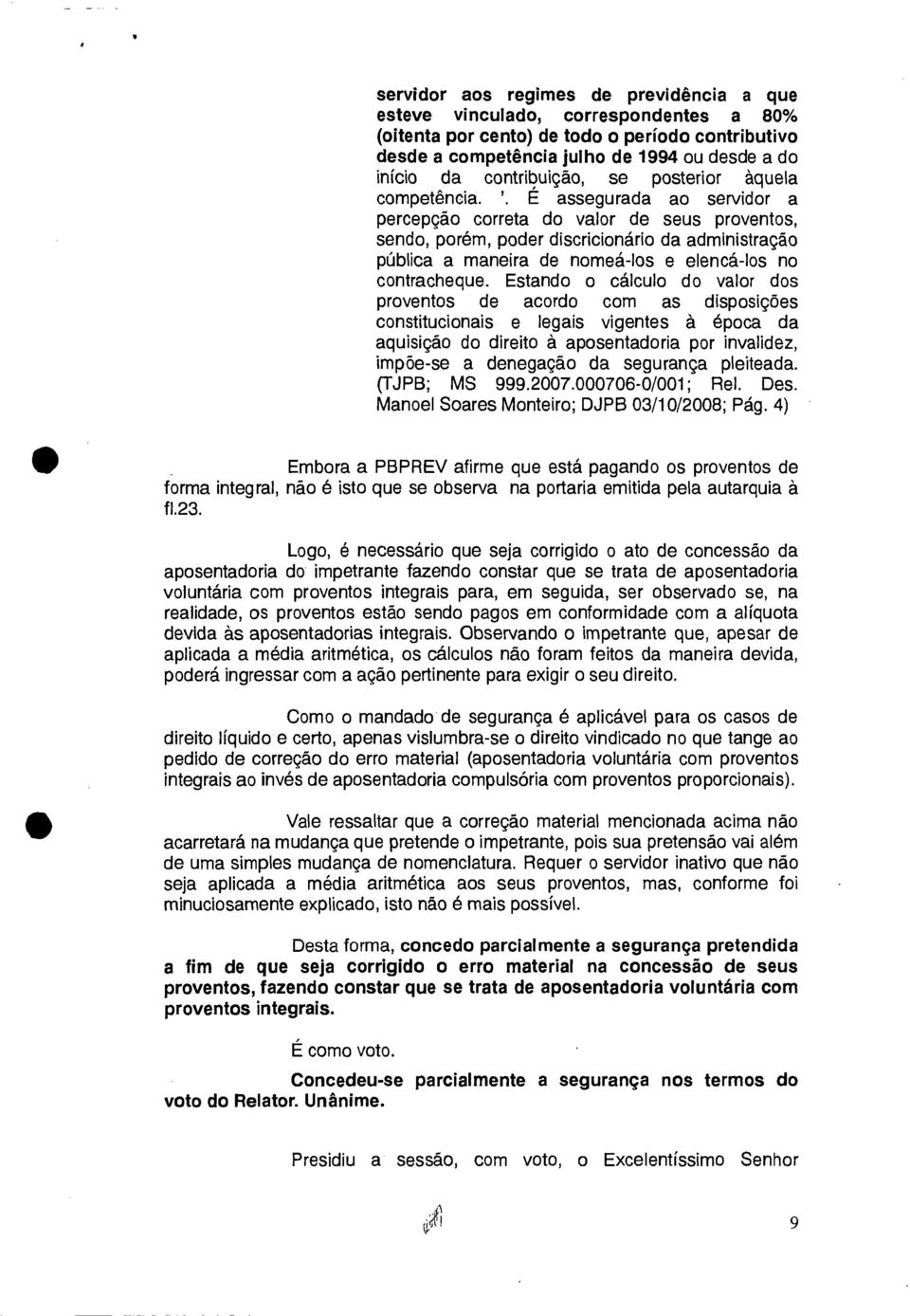 É assegurada ao servidor a percepção correta do valor de seus proventos, sendo, porém, poder discricionário da administração pública a maneira de nomeá-los e elencá-los no contracheque.