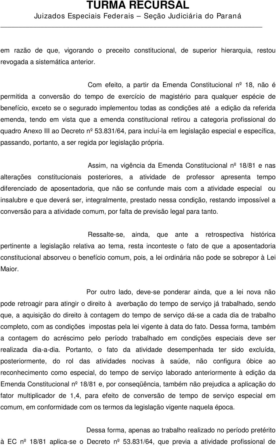 condições até a edição da referida emenda, tendo em vista que a emenda constitucional retirou a categoria profissional do quadro Anexo III ao Decreto nº 53.