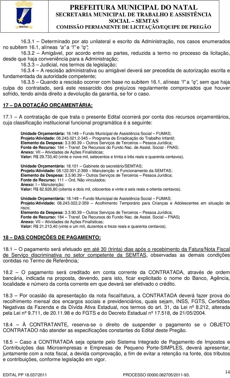 1, alíneas l a q, sem que haja culpa do contratado, será este ressarcido dos prejuízos regularmente comprovados que houver sofrido, tendo ainda direito a devolução da garantia, se for o caso.