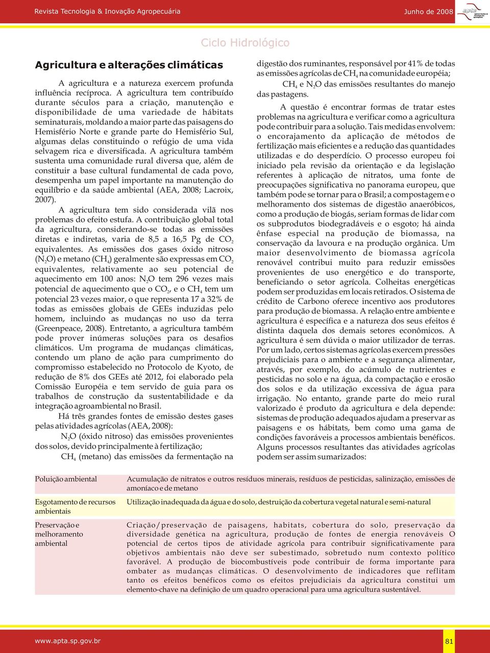 parte do Hemisfério Sul, algumas delas constituindo o refúgio de uma vida selvagem rica e diversificada.