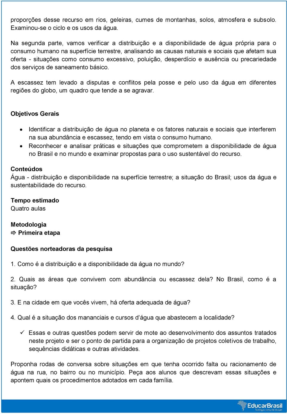 situações como consumo excessivo, poluição, desperdício e ausência ou precariedade dos serviços de saneamento básico.