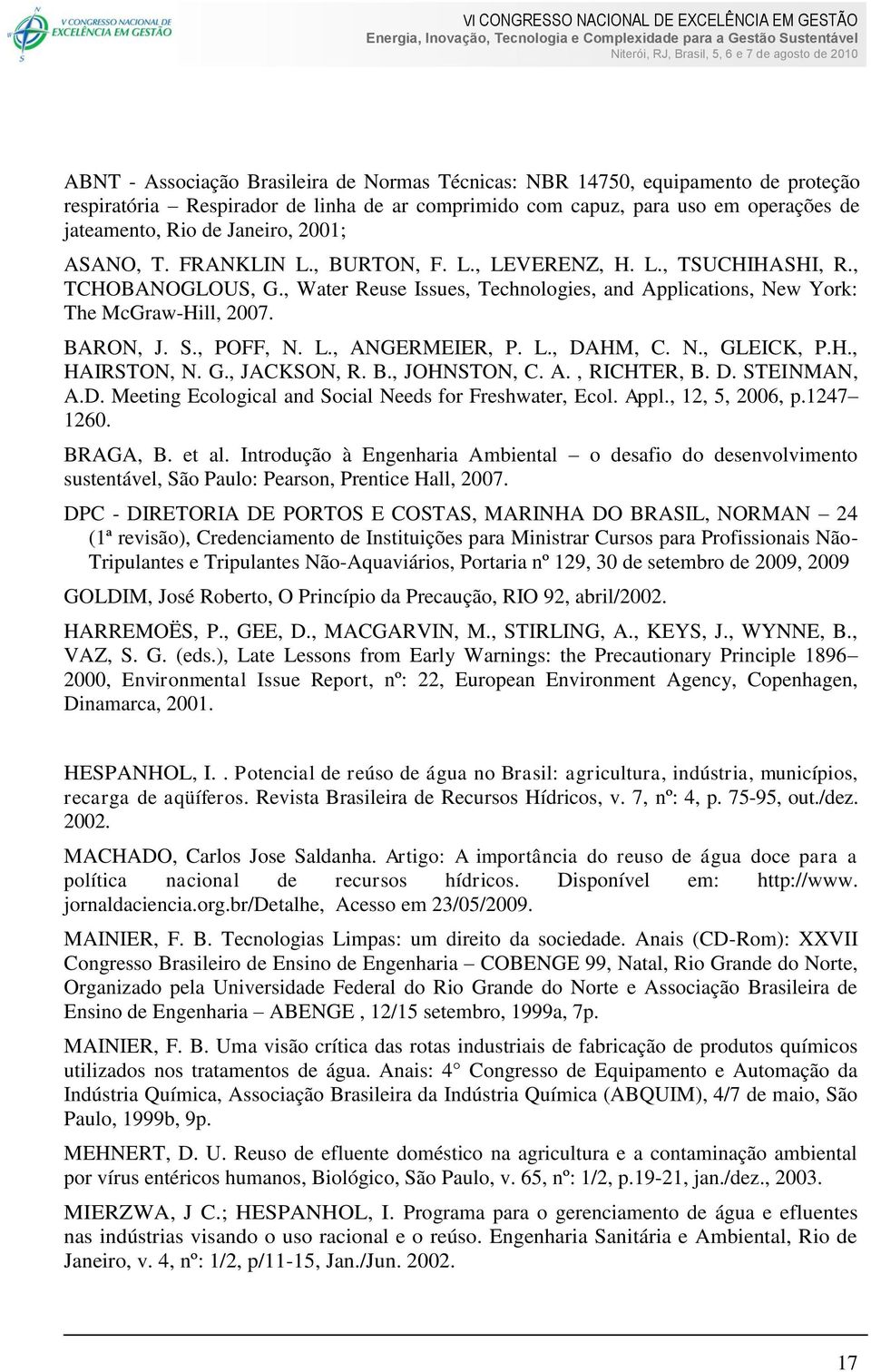 , POFF, N. L., ANGERMEIER, P. L., DAHM, C. N., GLEICK, P.H., HAIRSTON, N. G., JACKSON, R. B., JOHNSTON, C. A., RICHTER, B. D. STEINMAN, A.D. Meeting Ecological and Social Needs for Freshwater, Ecol.