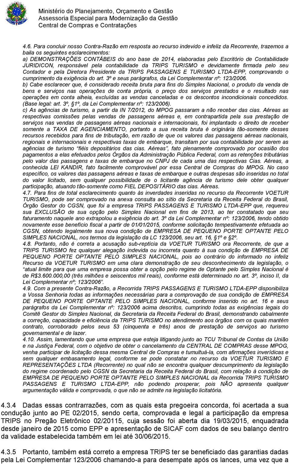 LTDA-EPP, comprovando o cumprimento da exigência do art. 3º e seus parágrafos, da Lei Complementar nº: 123/2006.