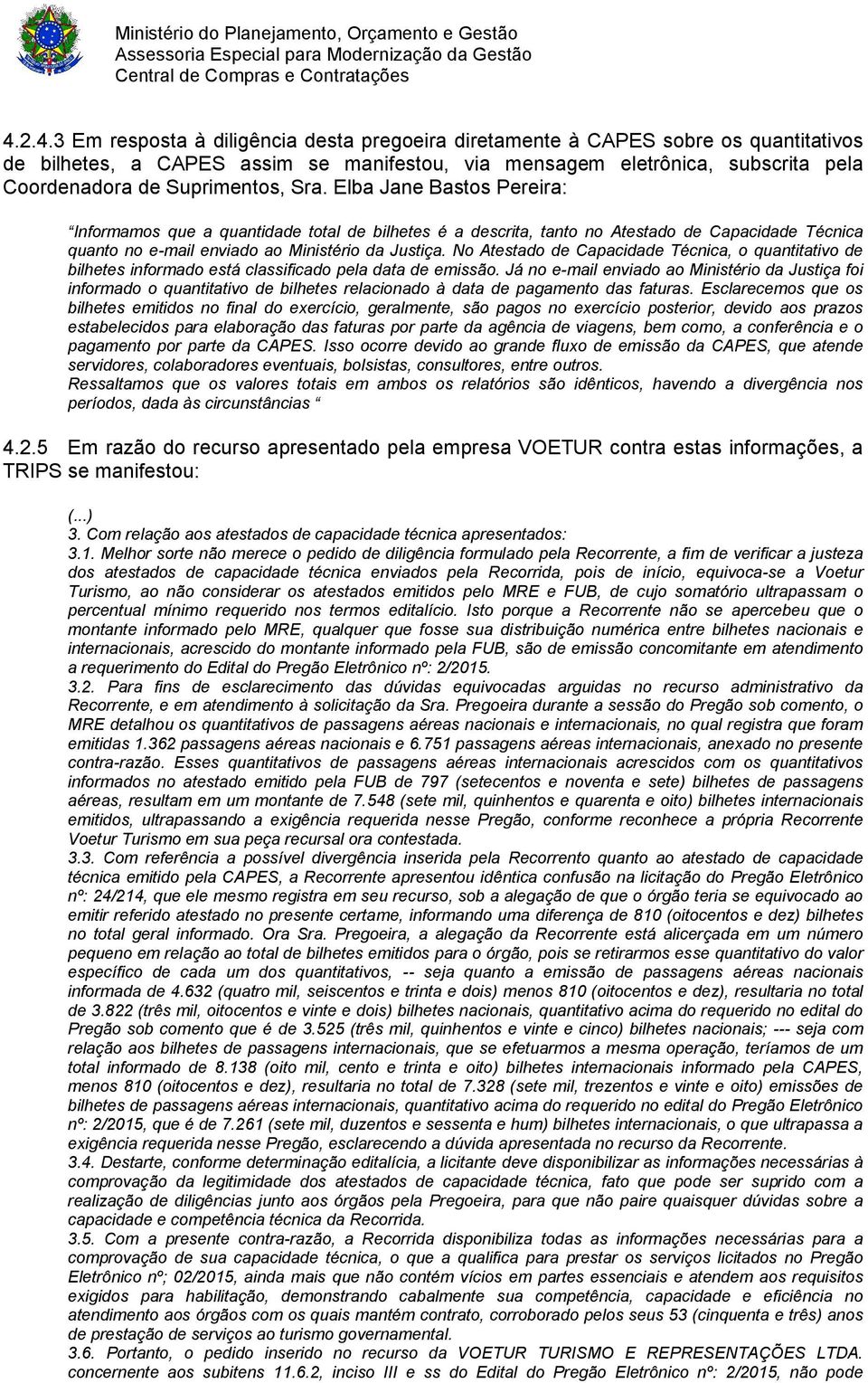 No Atestado de Capacidade Técnica, o quantitativo de bilhetes informado está classificado pela data de emissão.