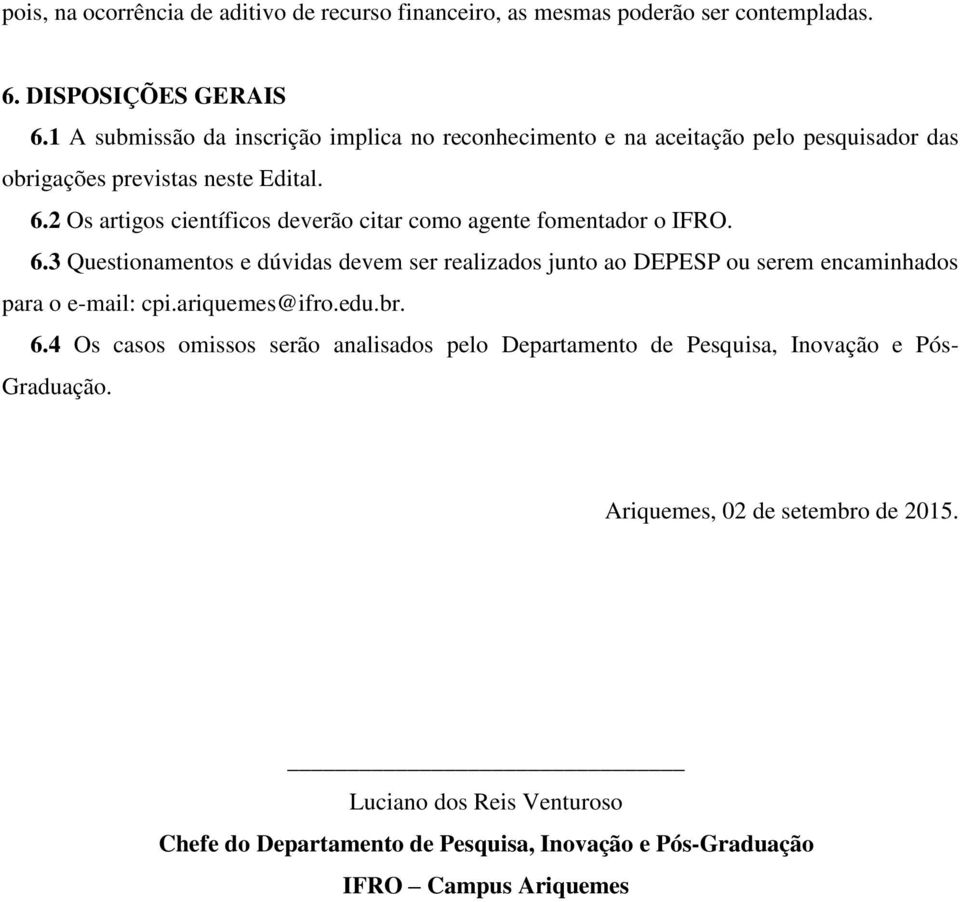 2 Os artigos científicos deverão citar como agente fomentador o IFRO. 6.