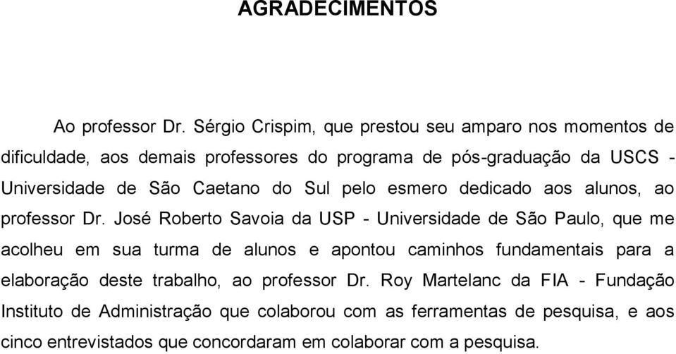 Caetano do Sul pelo esmero dedicado aos alunos, ao professor Dr.