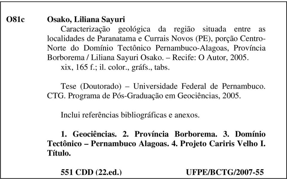 Tese (Doutorado) Universidade Federal de Pernambuco. CTG. Programa de Pós-Graduação em Geociências, 2005. Inclui referências bibliográficas e anexos.