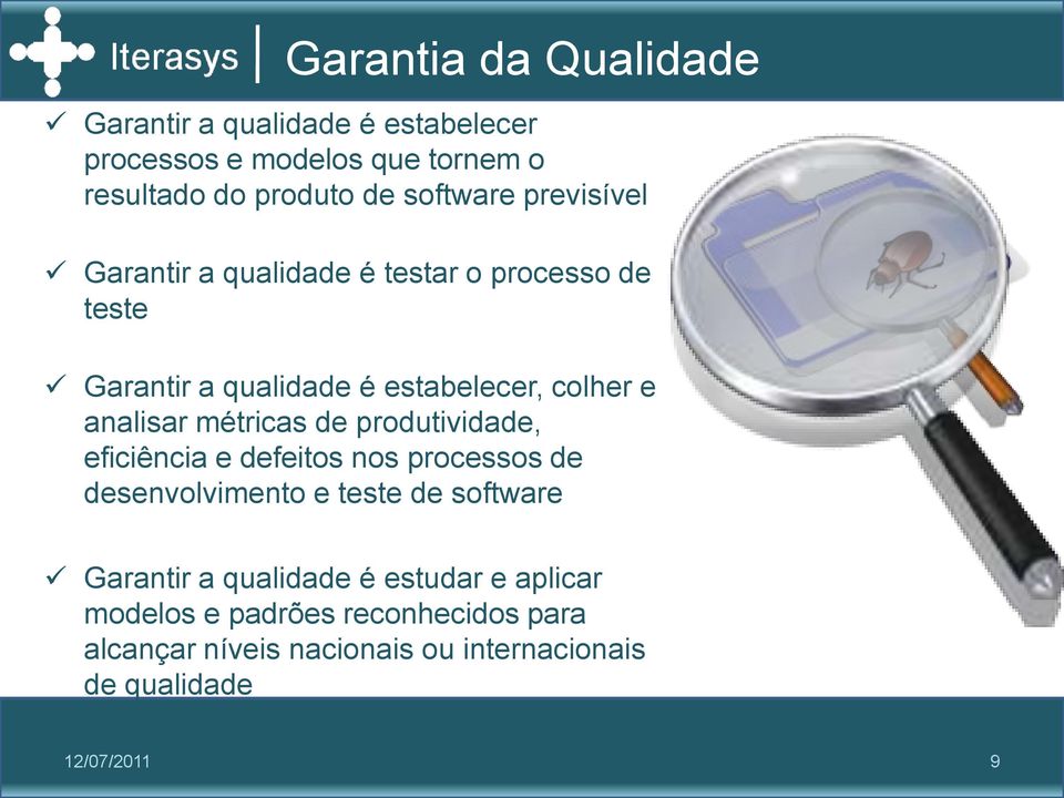 analisar métricas de produtividade, eficiência e defeitos nos processos de desenvolvimento e teste de software Garantir a