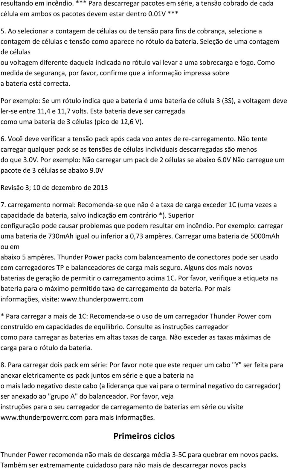 Seleção de uma contagem de células ou voltagem diferente daquela indicada no rótulo vai levar a uma sobrecarga e fogo.