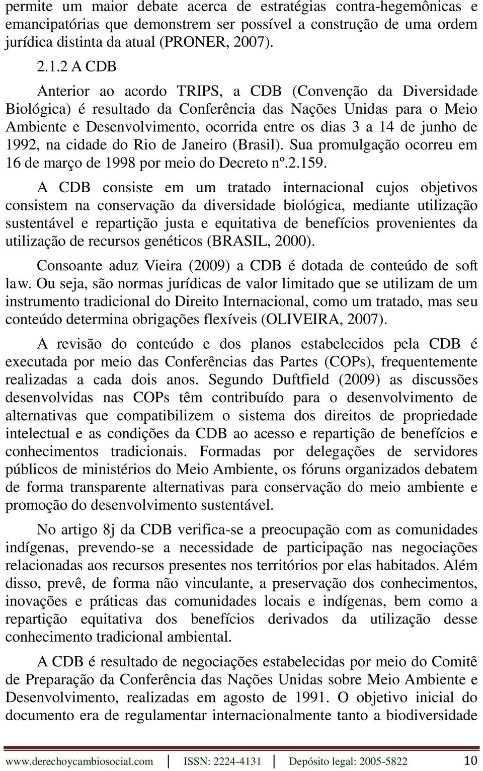 junho de 1992, na cidade do Rio de Janeiro (Brasil). Sua promulgação ocorreu em 16 de março de 1998 por meio do Decreto nº.2.159.