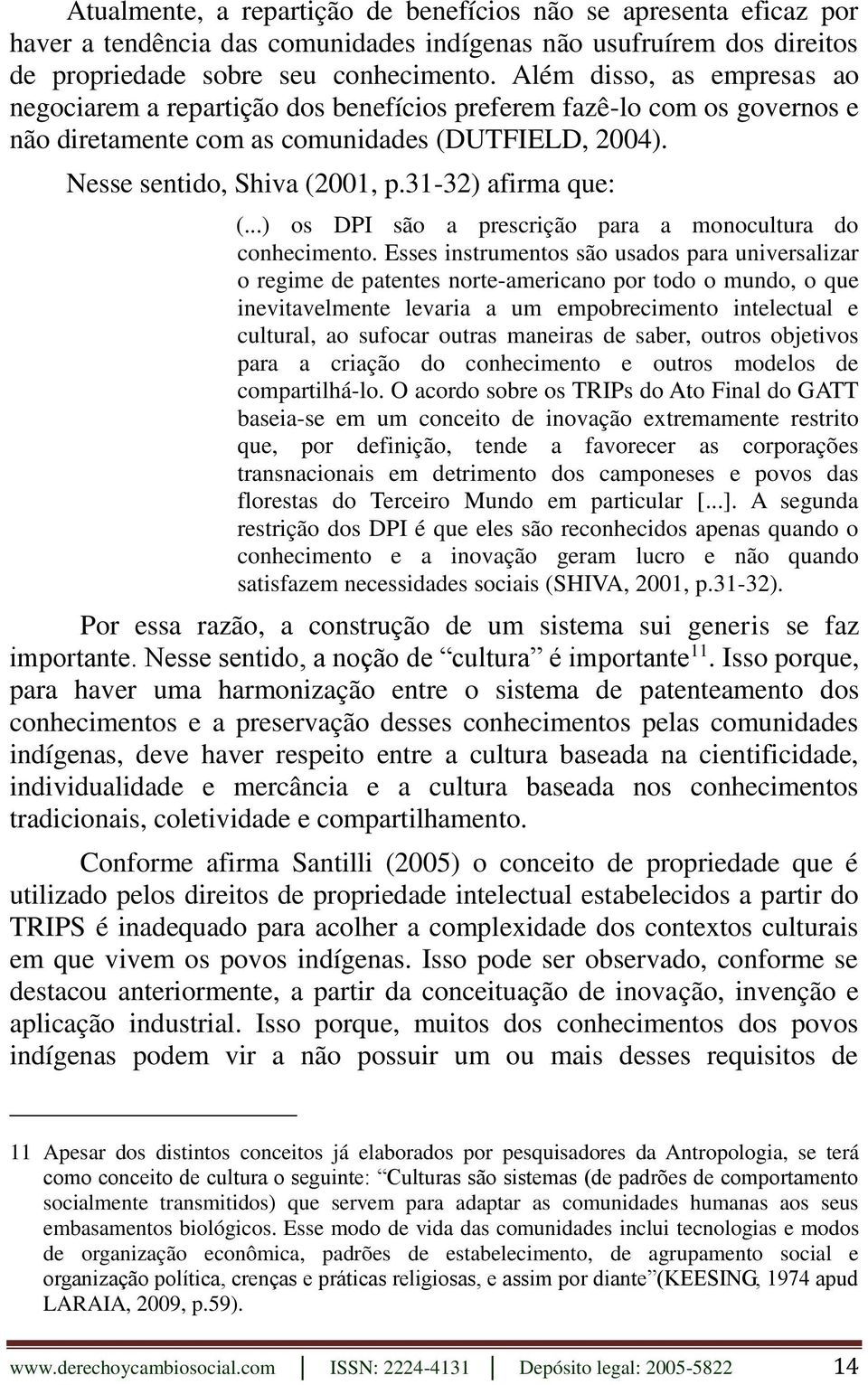 31-32) afirma que: (...) os DPI são a prescrição para a monocultura do conhecimento.