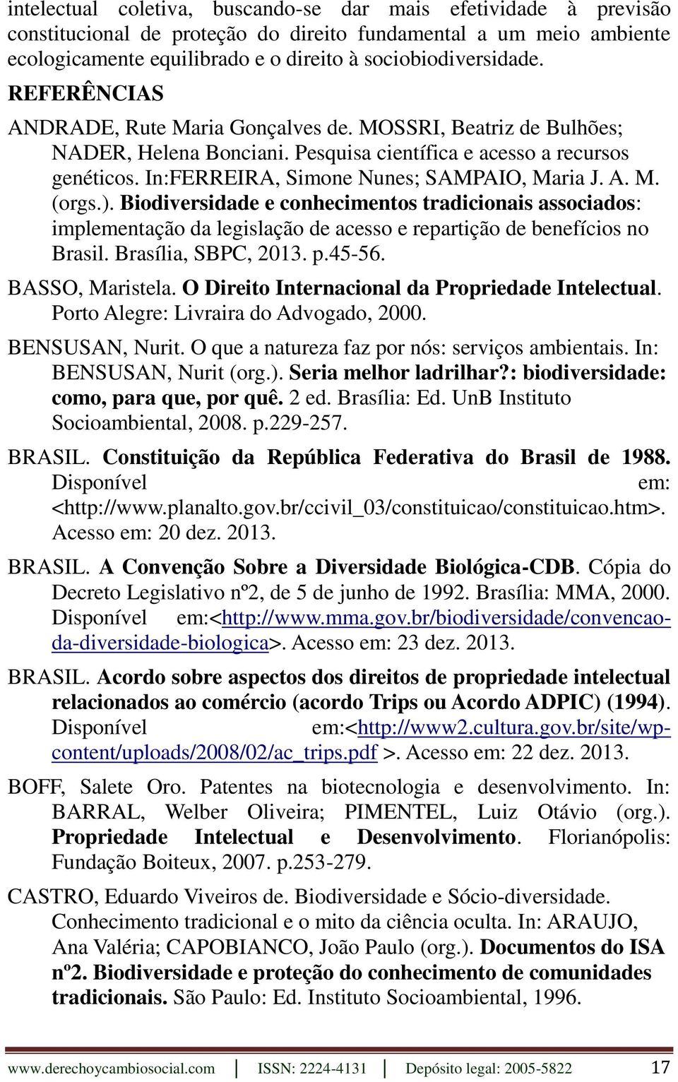 ). Biodiversidade e conhecimentos tradicionais associados: implementação da legislação de acesso e repartição de benefícios no Brasil. Brasília, SBPC, 2013. p.45-56. BASSO, Maristela.