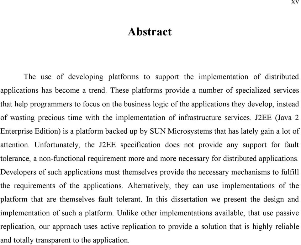 implementation of infrastructure services. J2EE (Java 2 Enterprise Edition) is a platform backed up by SUN Microsystems that has lately gain a lot of attention.