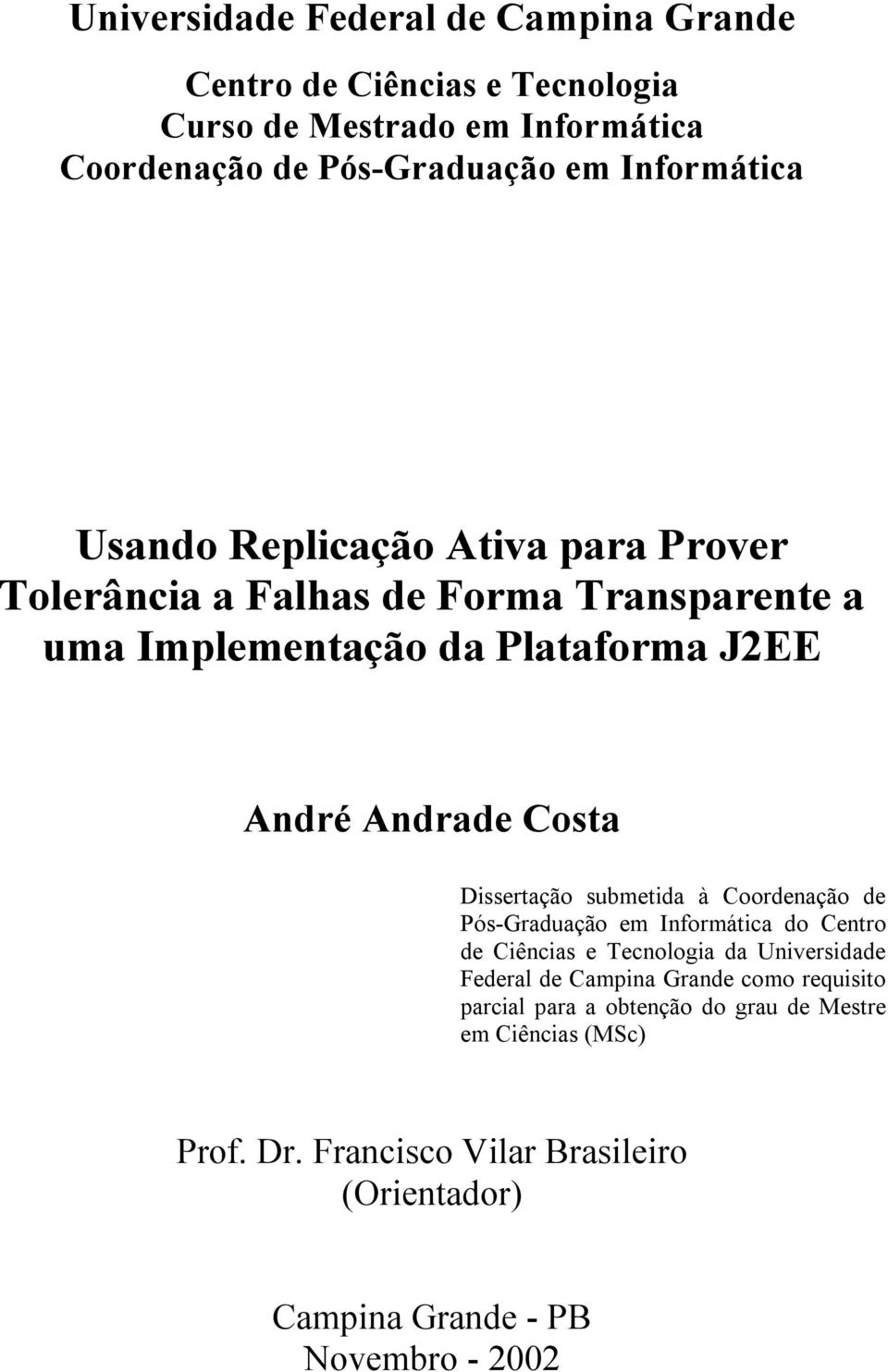 Dissertação submetida à Coordenação de Pós-Graduação em Informática do Centro de Ciências e Tecnologia da Universidade Federal de Campina Grande