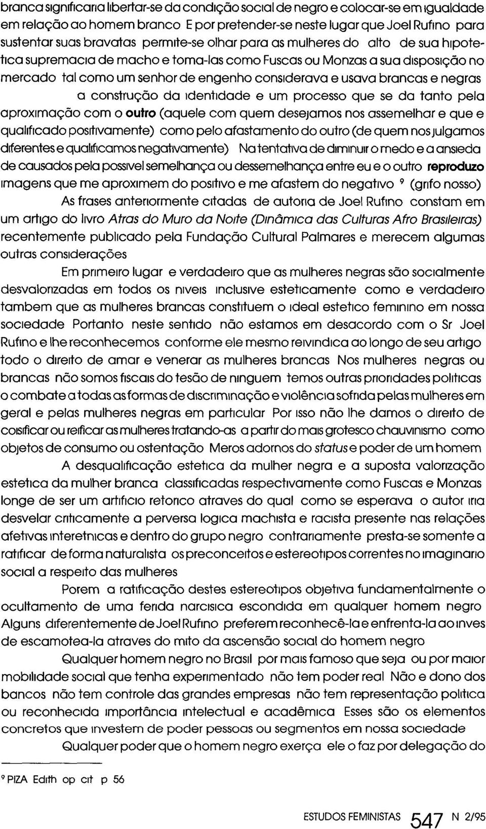 construção da identidade e um processo que se da tanto pela aproximação com o outro (aquele com quem desejamos nos assemelhar e que e qualificado positivamente) como pelo afastamento do outro (de