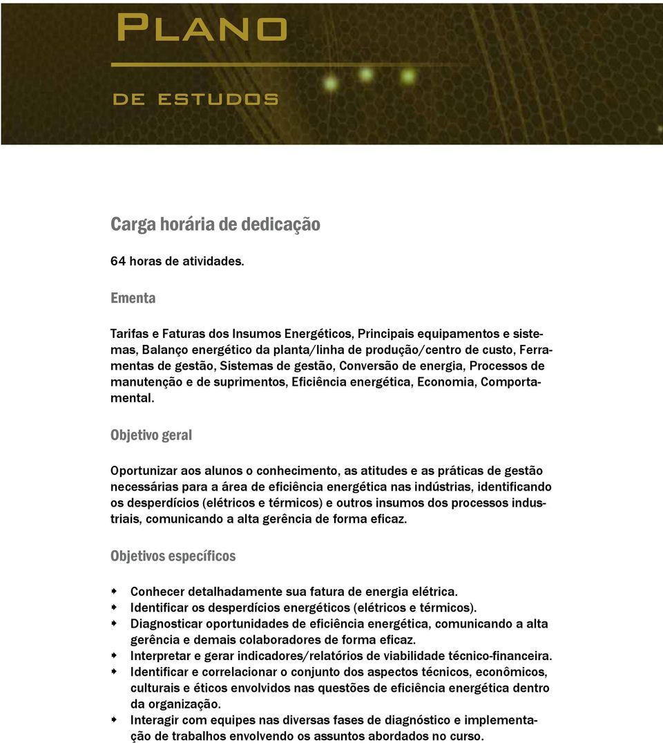 Conversão de energia, Processos de manutenção e de suprimentos, Eficiência energética, Economia, Comportamental.