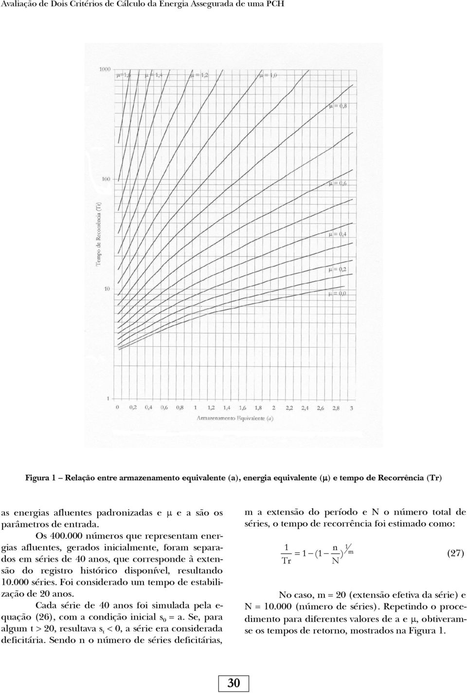 000 números qe represenam energias aflenes, gerados inicialmene, foram separados em séries de 40 anos, qe corresponde à exensão do regisro hisórico disponível, reslando 0.000 séries.