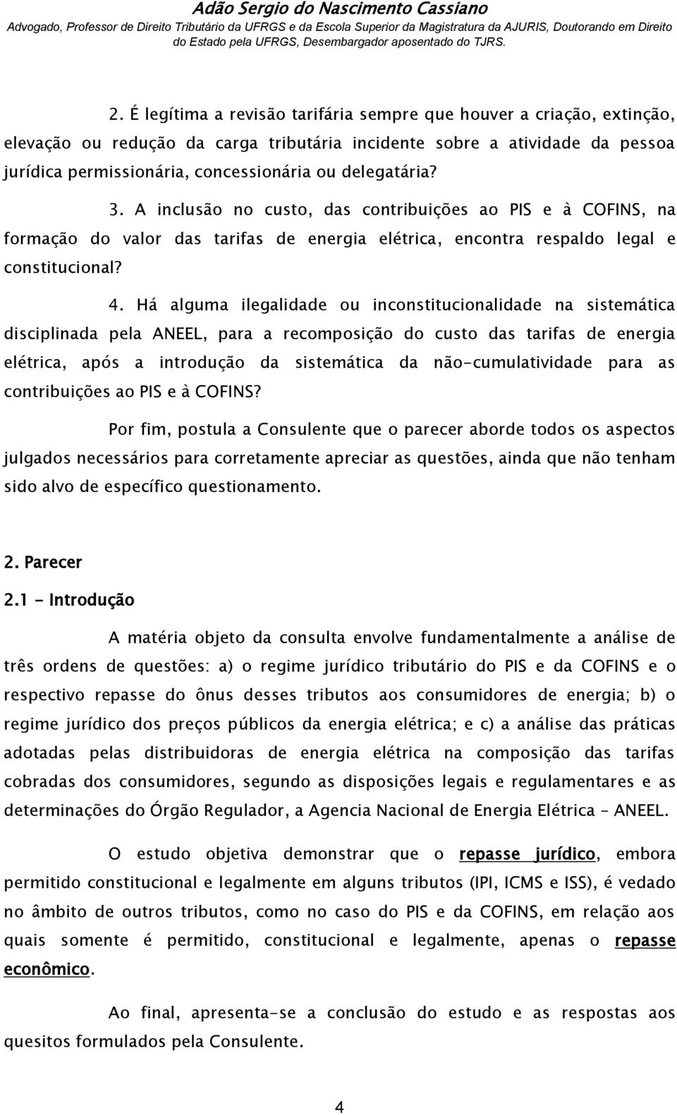 Há alguma ilegalidade ou inconstitucionalidade na sistemática disciplinada pela ANEEL, para a recomposição do custo das tarifas de energia elétrica, após a introdução da sistemática da