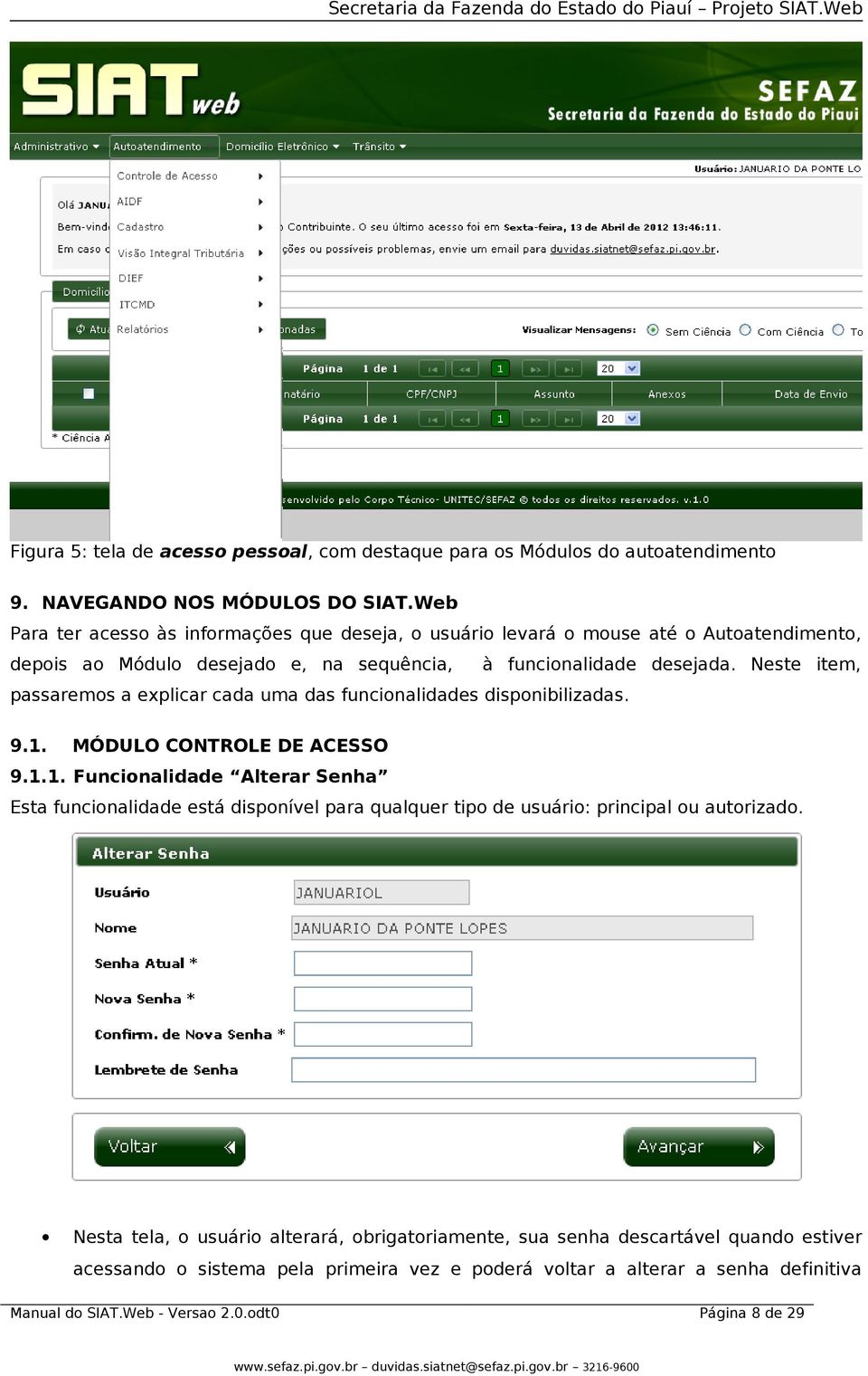 Neste item, passaremos a explicar cada uma das funcionalidades disponibilizadas. 9.1.