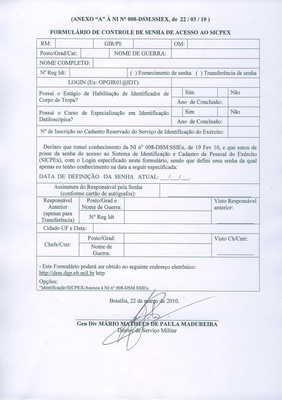 senha Possui o Curso de Especialização em Identificaçáo No de Inscrição no Cadastro Reservado do Serviço de Identificação do Exército: Declaro que tomei conhecimento da NI no 008-DSM.