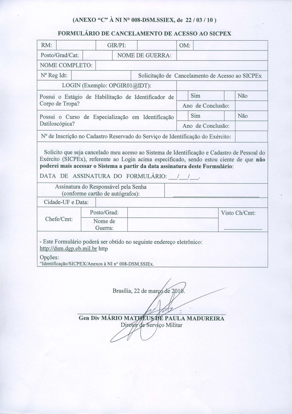 Possui o Curso de Especializaçáo em Identificação Solicitação de Cancelamento de Acesso ao SICPEx No de Inscrição no Cadastro Reservado do Serviço de Identificação do Exército: Solicito que seja