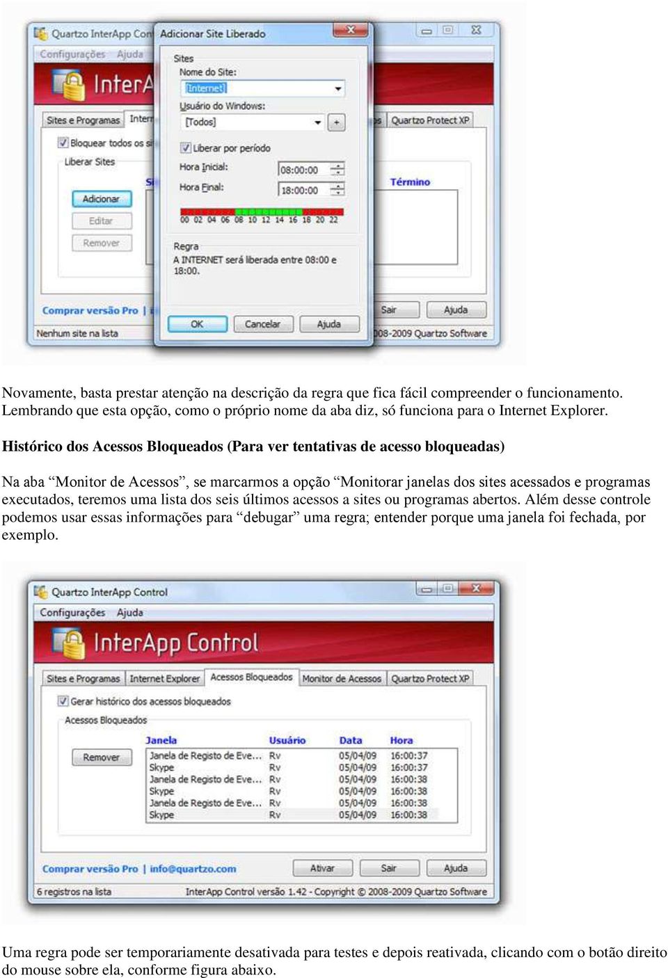 Histórico dos Acessos Bloqueados (Para ver tentativas de acesso bloqueadas) Na aba Monitor de Acessos, se marcarmos a opção Monitorar janelas dos sites acessados e programas