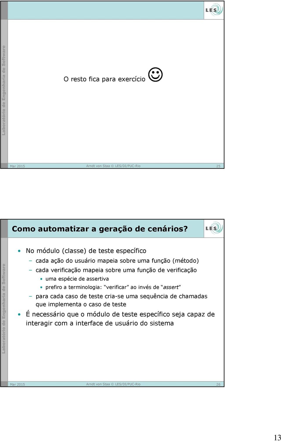 uma função de verificação uma espécie de assertiva prefiro a terminologia: verificar ao invés de assert para cada caso de