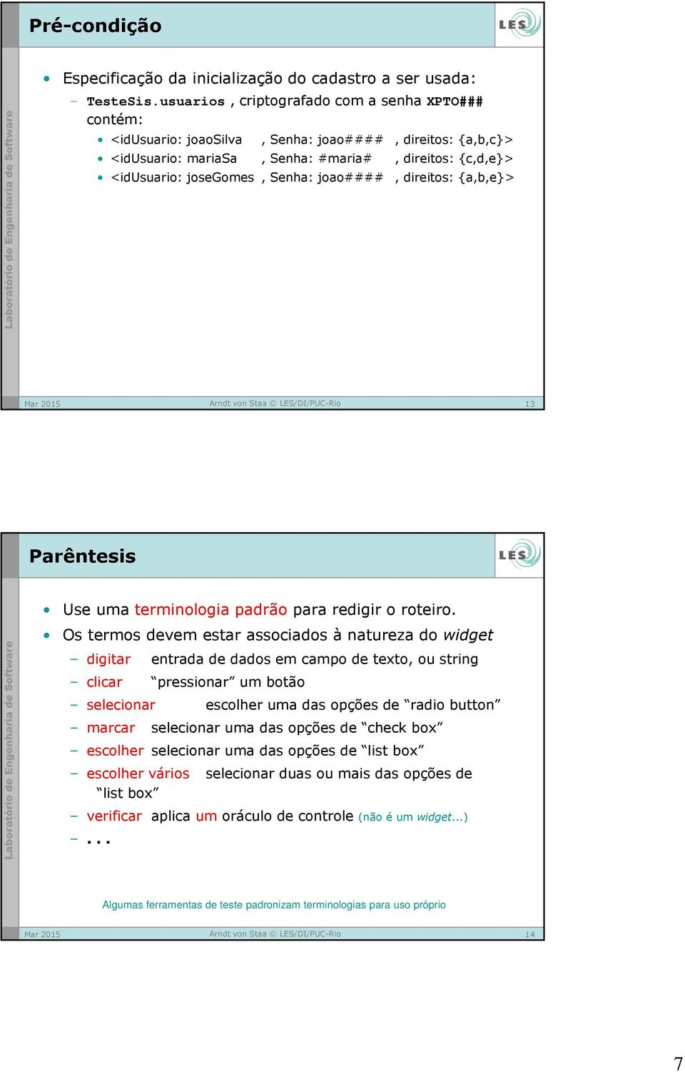 joao####, direitos: {a,b,e}> 13 Parêntesis Use uma terminologia padrão para redigir o roteiro.