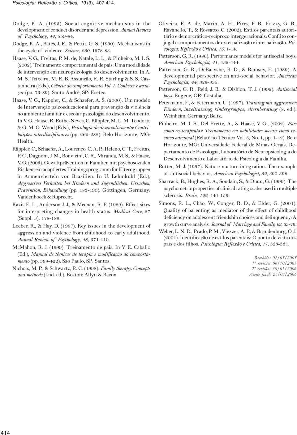 Treinamento comportamental de pais: Uma modalidade de intervenção em neuropsicologia do desenvolvimento. In A. M. S. Teixeira, M. R. B. Assunção, R. R. Starling & S. S. Castanheira (Eds.