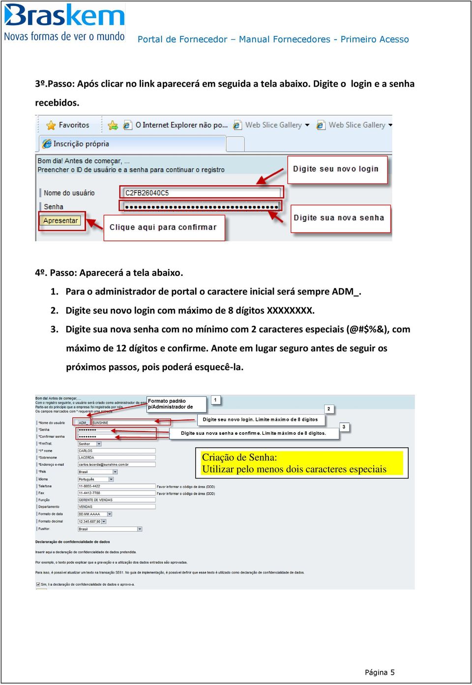 Digite seu novo login com máximo de 8 dígitos XXXXXXXX. 3.