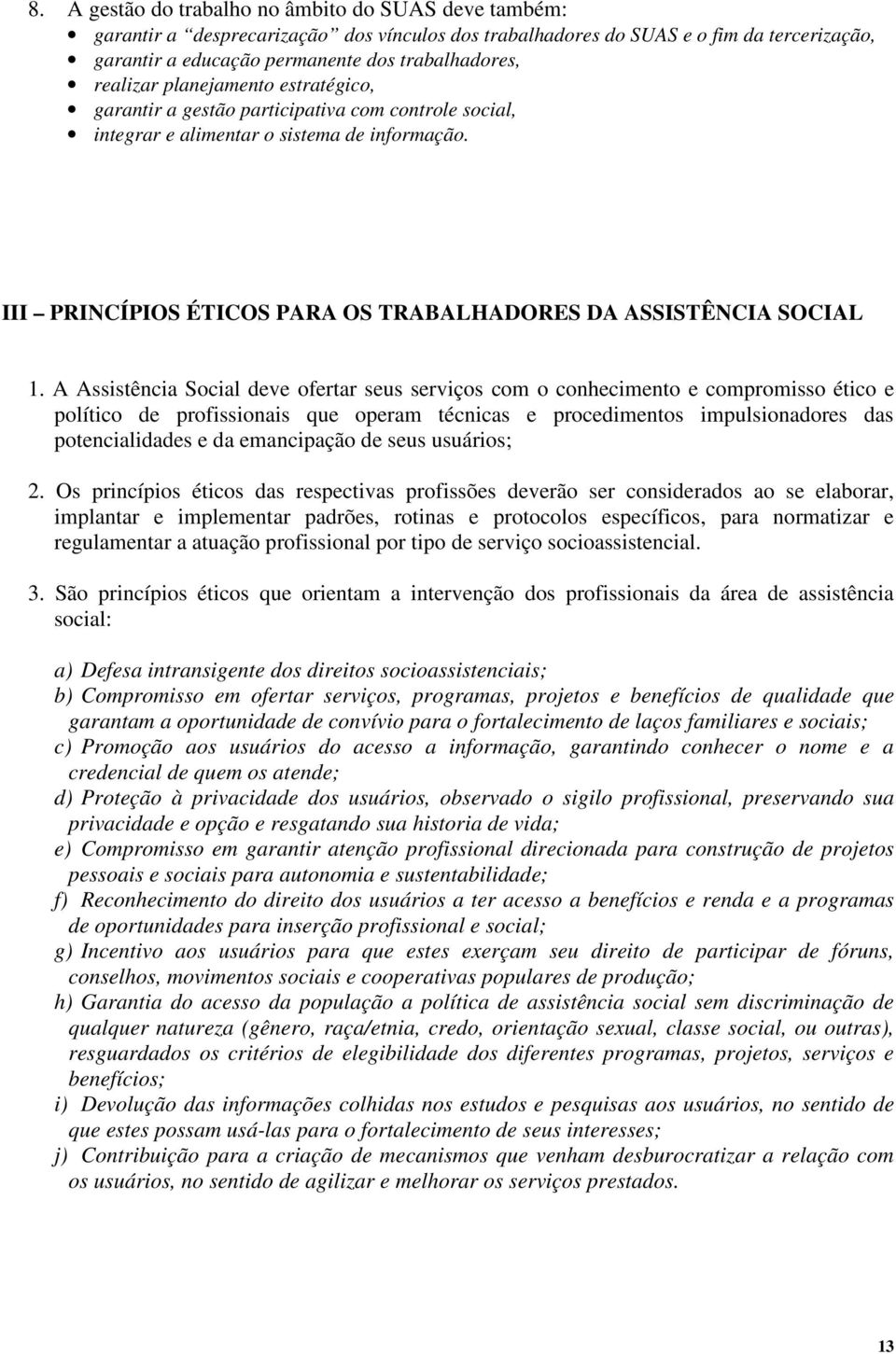 III PRINCÍPIOS ÉTICOS PARA OS TRABALHADORES DA ASSISTÊNCIA SOCIAL 1.