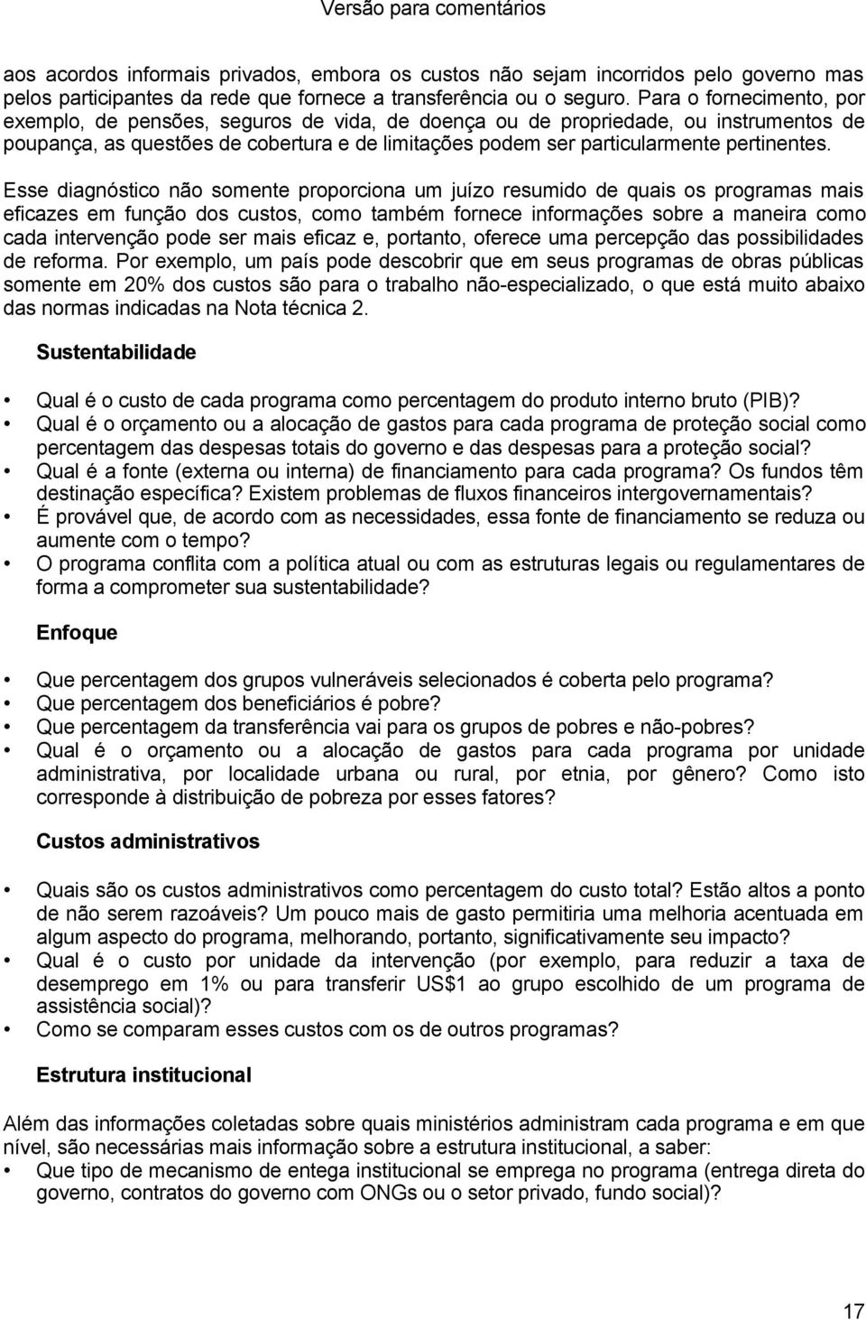 Esse diagnóstico não somente proporciona um juízo resumido de quais os programas mais eficazes em função dos custos, como também fornece informações sobre a maneira como cada intervenção pode ser