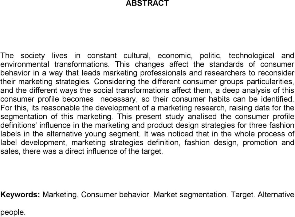 Considering the different consumer groups particularities, and the different ways the social transformations affect them, a deep analysis of this consumer profile becomes necessary, so their consumer