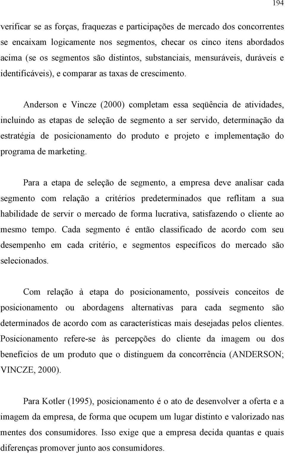 Anderson e Vincze (2000) completam essa seqüência de atividades, incluindo as etapas de seleção de segmento a ser servido, determinação da estratégia de posicionamento do produto e projeto e