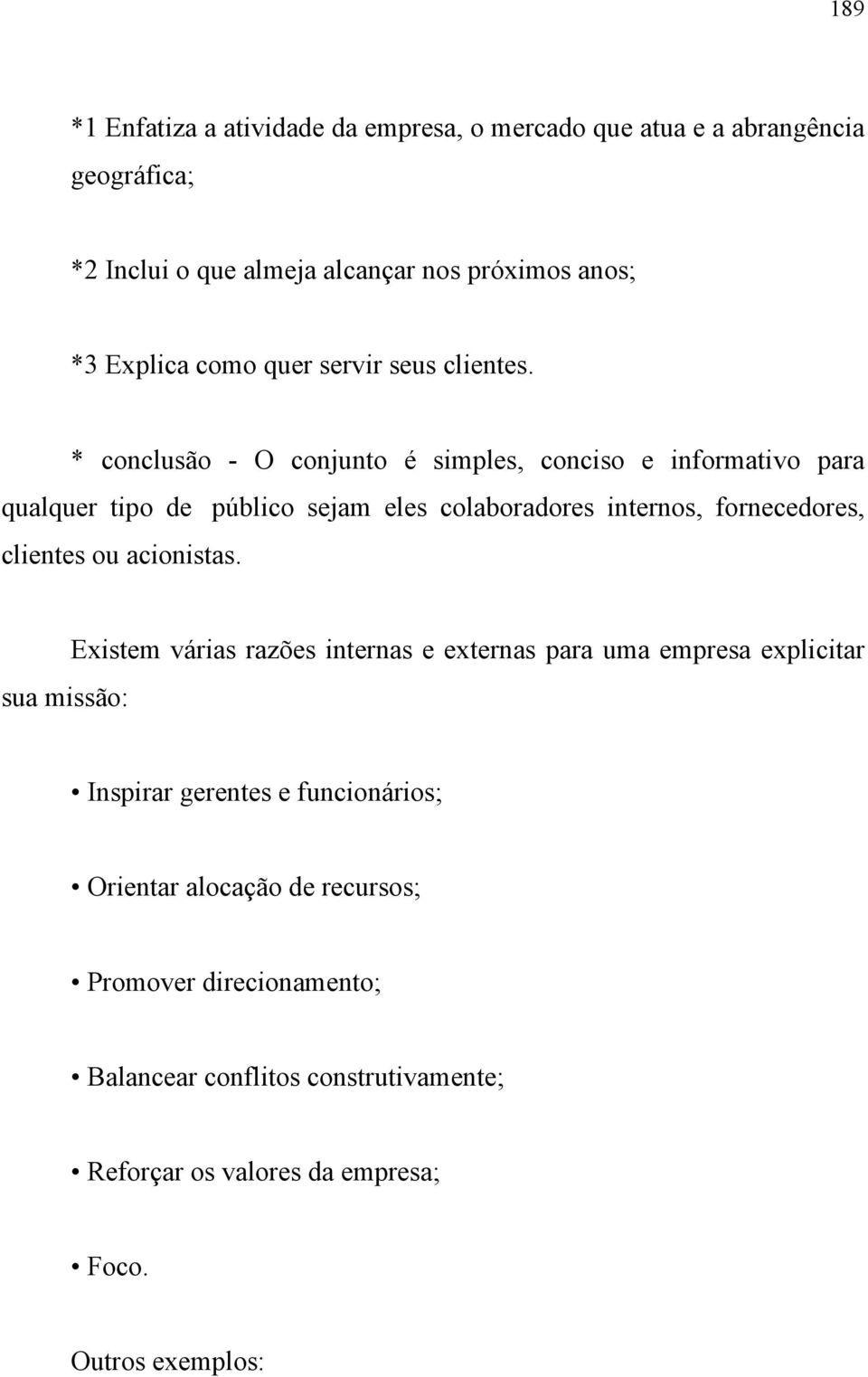 * conclusão - O conjunto é simples, conciso e informativo para qualquer tipo de público sejam eles colaboradores internos, fornecedores, clientes ou