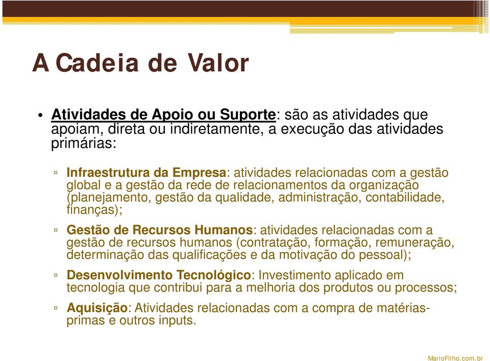 Humanos: atividades relacionadas com a gestão de recursos humanos (contratação, formação, remuneração, determinação das qualificações e da motivação do pessoal); Desenvolvimento