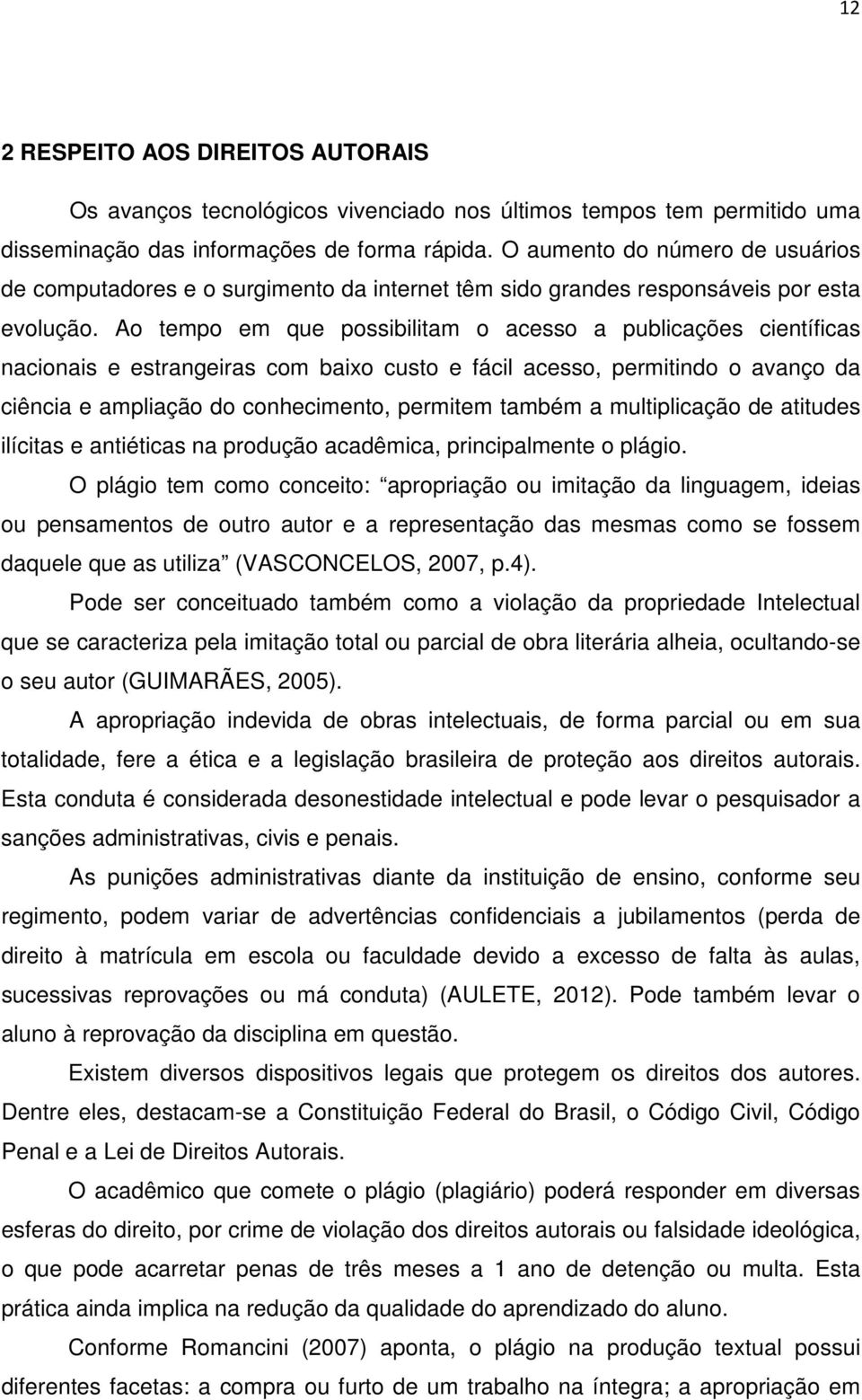 Ao tempo em que possibilitam o acesso a publicações científicas nacionais e estrangeiras com baixo custo e fácil acesso, permitindo o avanço da ciência e ampliação do conhecimento, permitem também a