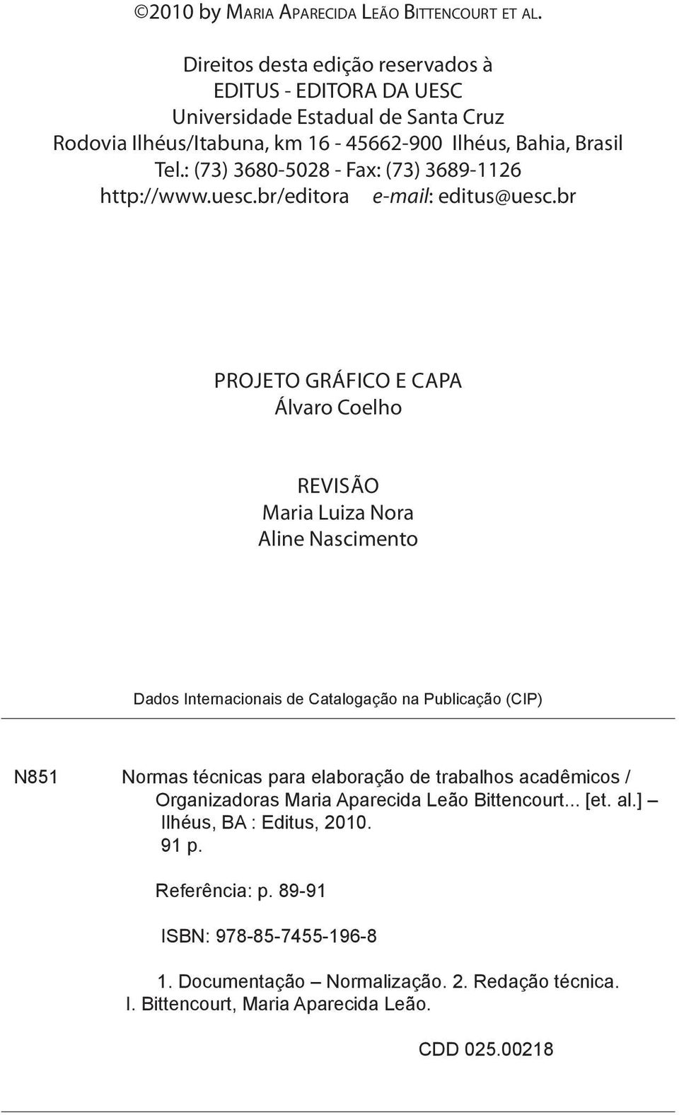 : (73) 3680-5028 - Fax: (73) 3689-1126 http://www.uesc.br/editora e-mail: editus@uesc.