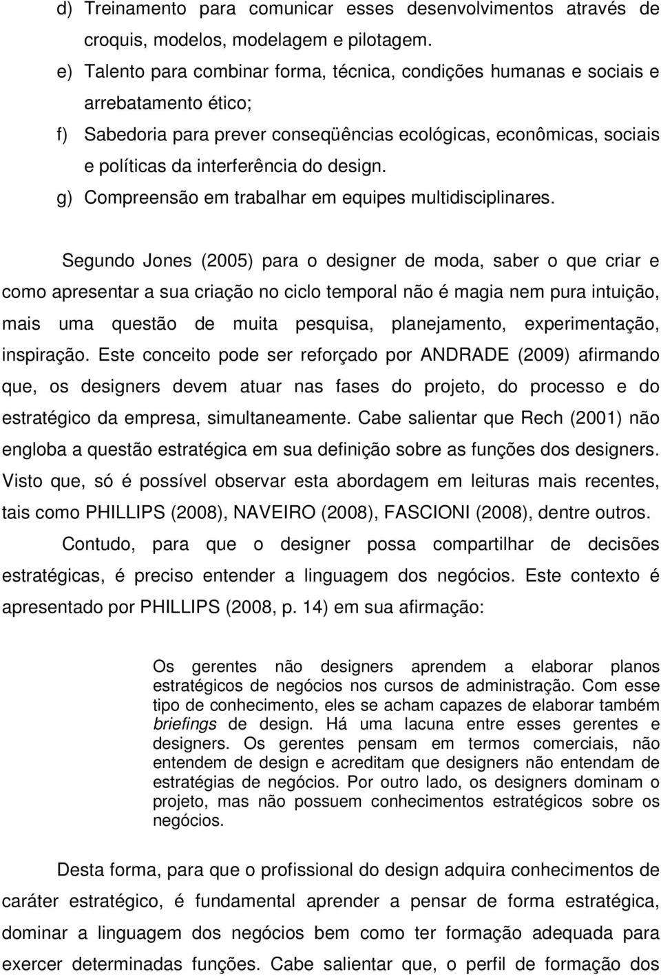 design. g) Compreensão em trabalhar em equipes multidisciplinares.