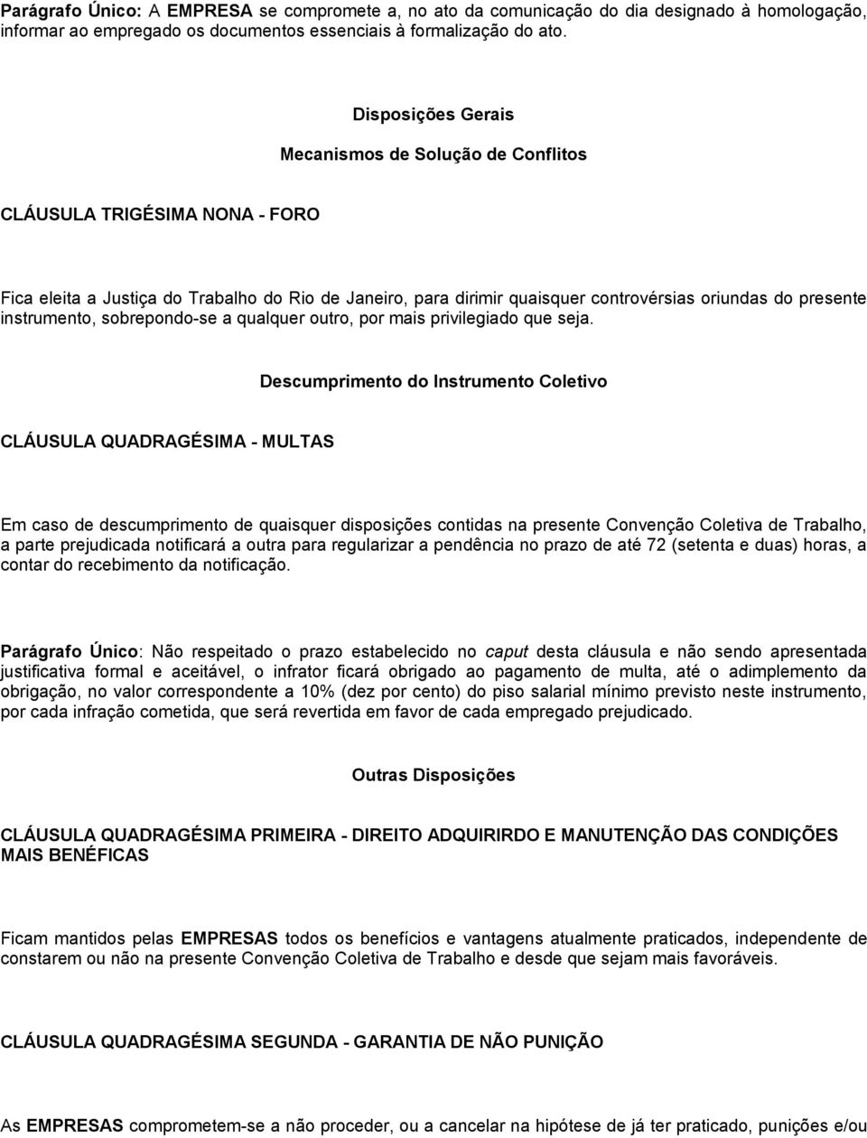 instrumento, sobrepondo-se a qualquer outro, por mais privilegiado que seja.