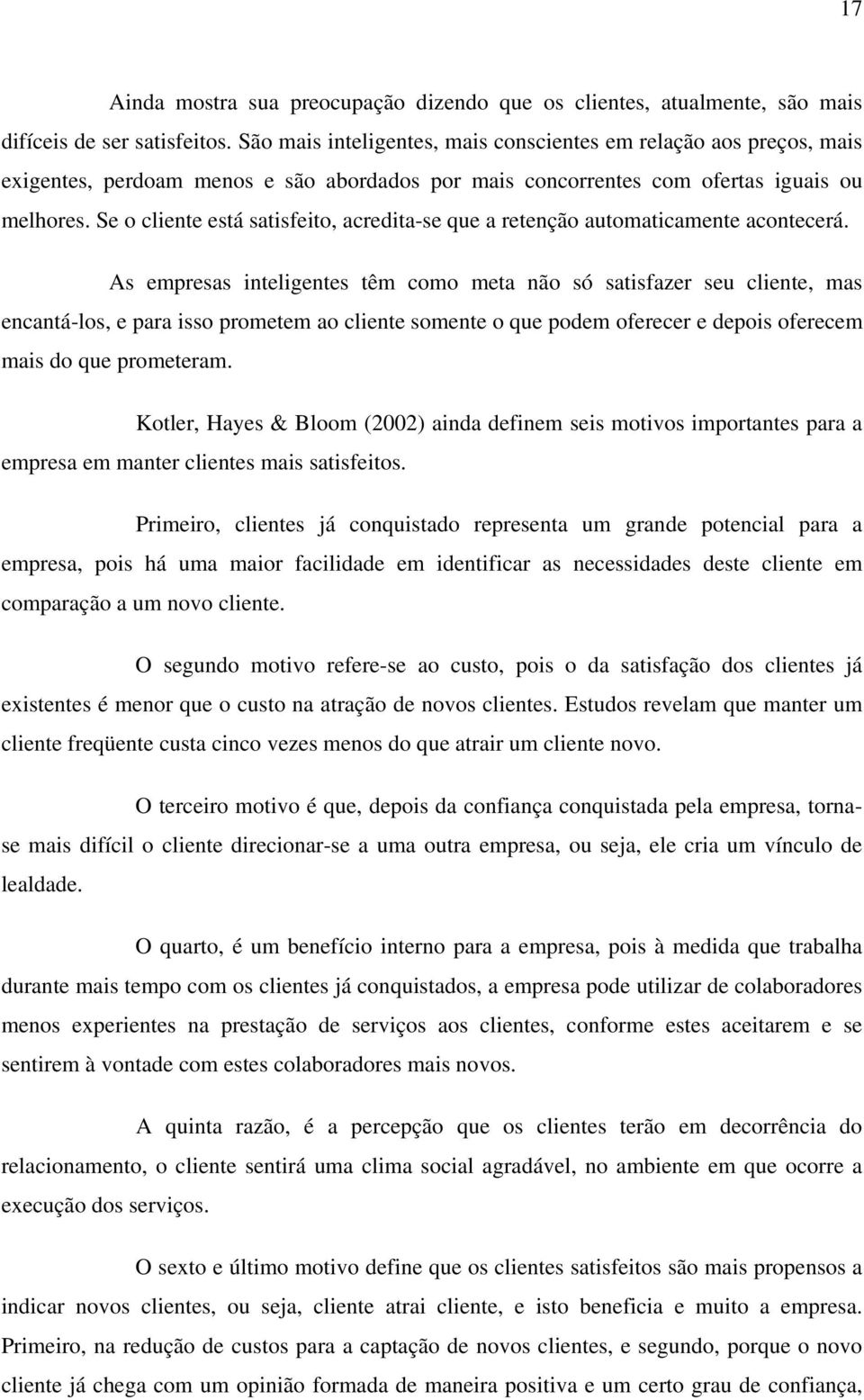 Se o cliente está satisfeito, acredita-se que a retenção automaticamente acontecerá.