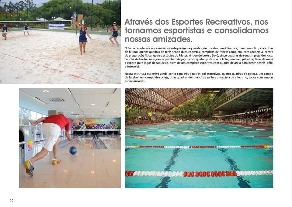 com academia, centro de preparação física, quatro estúdios de Pilates, ringue de boxe e Dojô, cinco quadras de squash, pista de skate, cancha de bocha, um grande pavilhão de jogos com quatro pistas