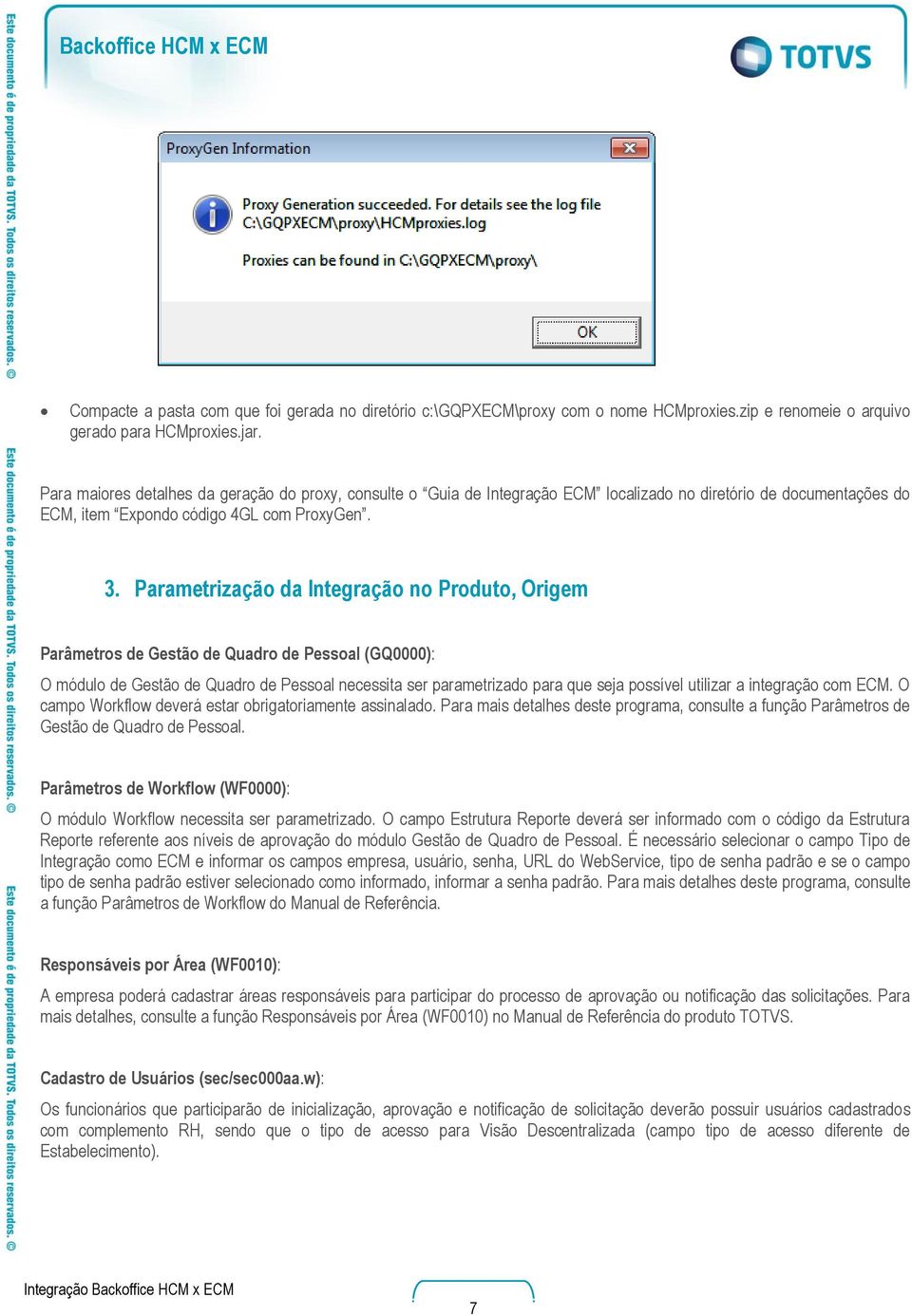 Parametrização da Integração no Produto, Origem Parâmetros de Gestão de Quadro de Pessoal (GQ0000): O módulo de Gestão de Quadro de Pessoal necessita ser parametrizado para que seja possível utilizar