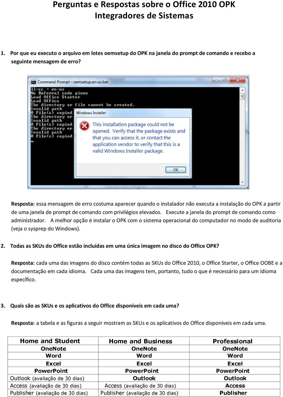 Execute a janela do prompt de comando como administrador. A melhor opção é instalar o OPK com o sistema operacional do computador no modo de auditoria (veja o sysprep do Windows). 2.