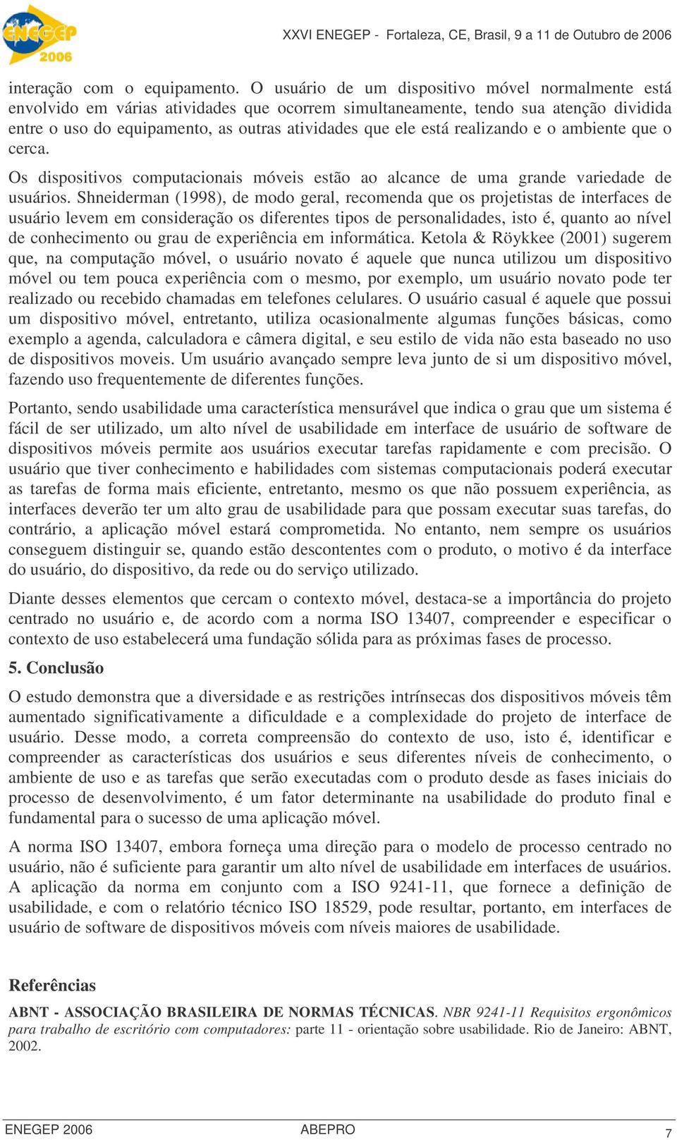 realizando e o ambiente que o cerca. Os dispositivos computacionais móveis estão ao alcance de uma grande variedade de usuários.