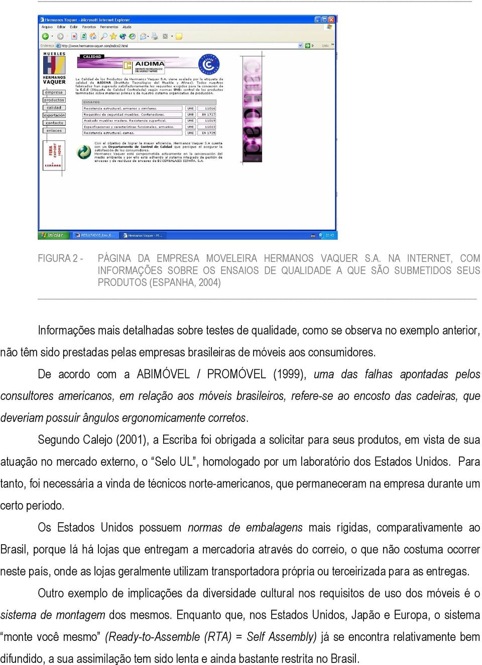 DA EMPRESA MOVELEIRA HERMANOS VAQUER S.A. NA INTERNET, COM INFORMAÇÕES SOBRE OS ENSAIOS DE QUALIDADE A QUE SÃO SUBMETIDOS SEUS PRODUTOS (ESPANHA, 2004) Informações mais detalhadas sobre testes de